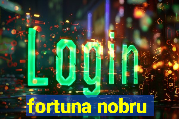 fortuna nobru